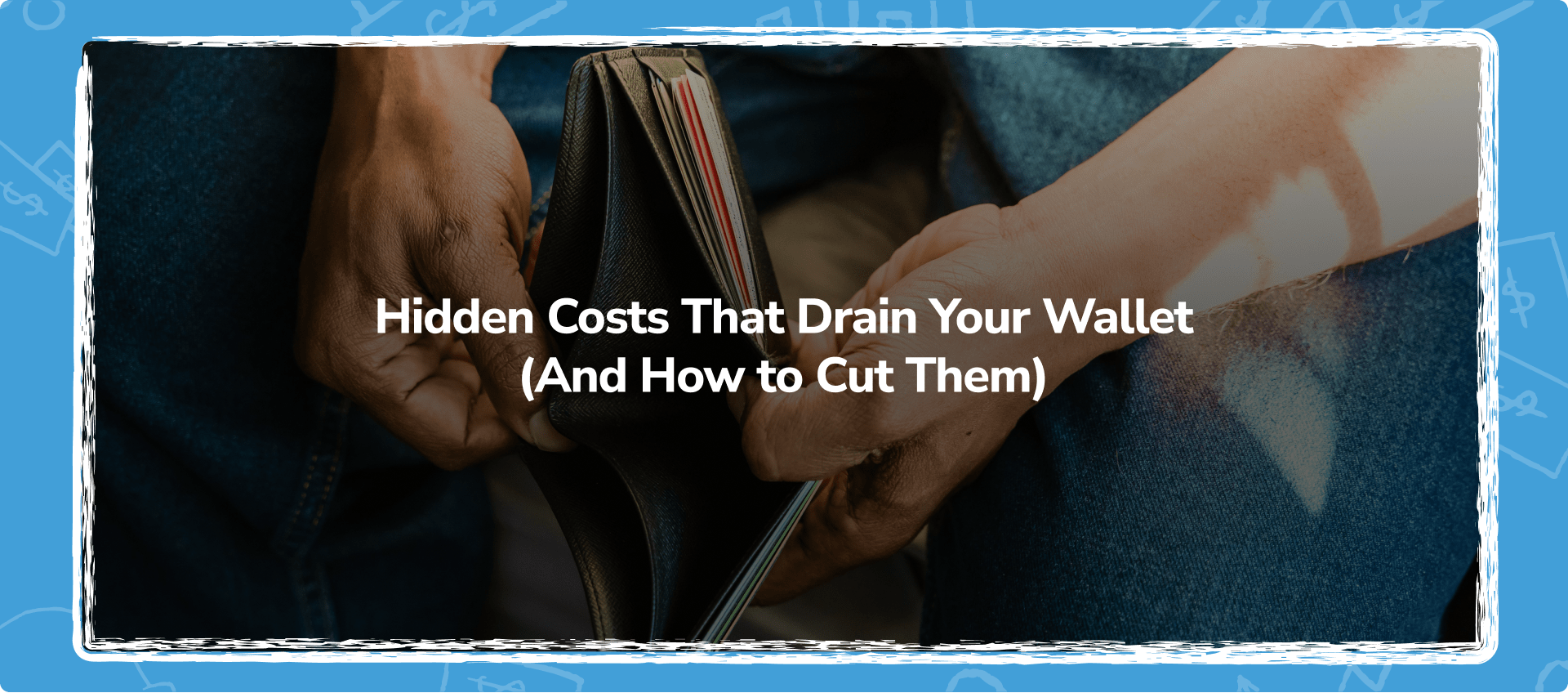 Hidden Costs That Drain Your Wallet (And How to Cut Them)
