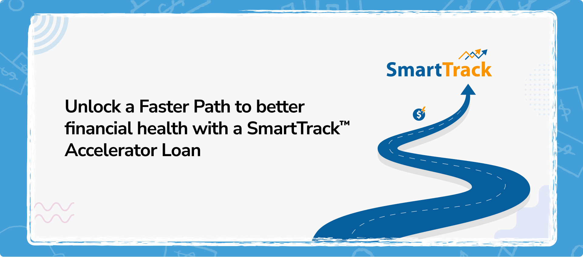 Unlock a Faster Path to better financial health with a SmartTrack™ Accelerator Loan