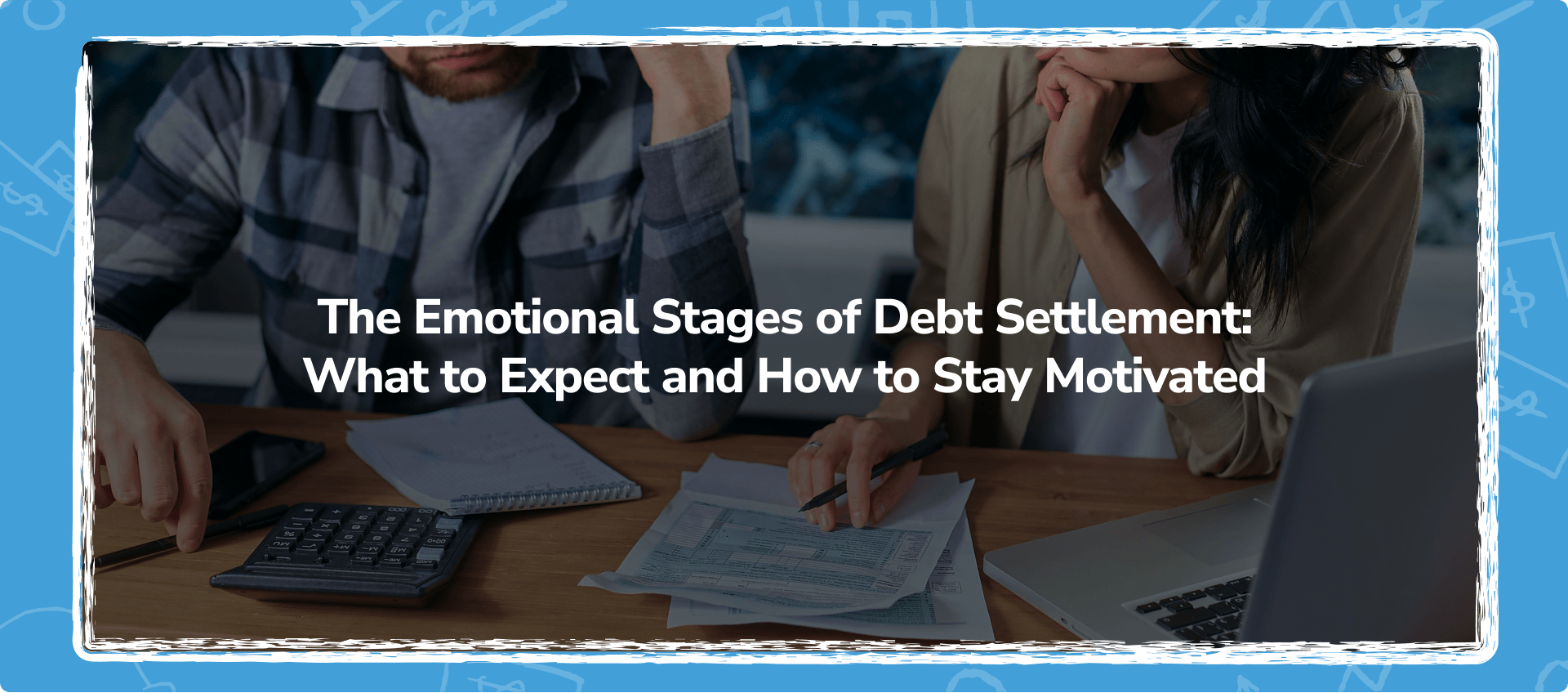 The Emotional Stages of Debt Settlement: What to Expect and How to Stay Motivated